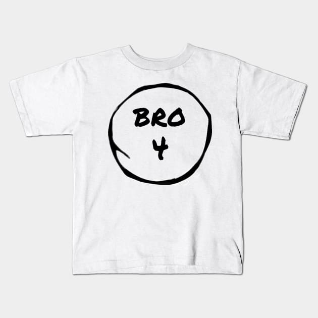 Bro 4 Kids T-Shirt by Raeder20